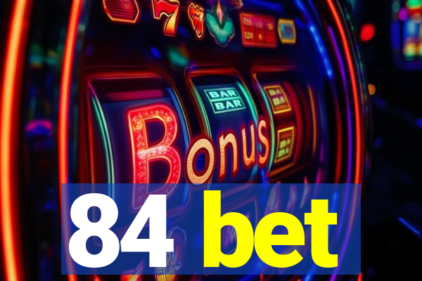 84 bet